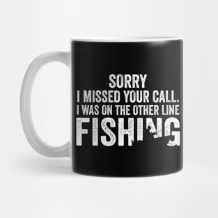 Sorry I Missed Your Call I Was On The Other Line Fishing Mug